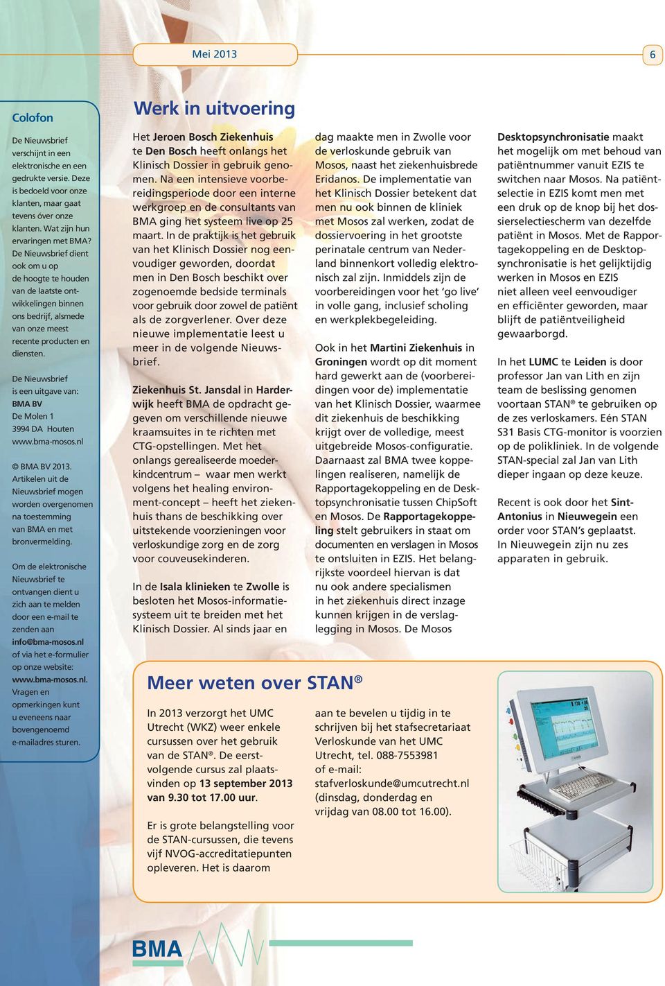 De Nieuwsbrief is een uitgave van: BMA BV De Molen 1 3994 DA Houten www.bma-mosos.nl BMA BV 2013. Artikelen uit de Nieuwsbrief mogen worden overgenomen na toestemming van BMA en met bronvermelding.
