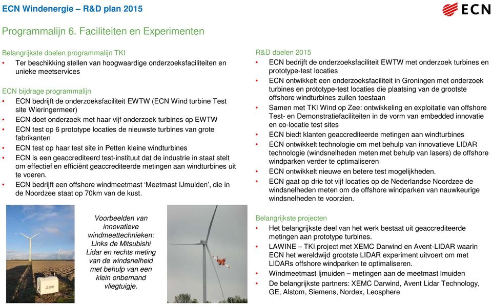 Wieringermeer) ECN doet onderzoek met haar vijf onderzoek turbines op EWTW ECN test op 6 prototype locaties de nieuwste turbines van grote fabrikanten ECN test op haar test site in Petten kleine