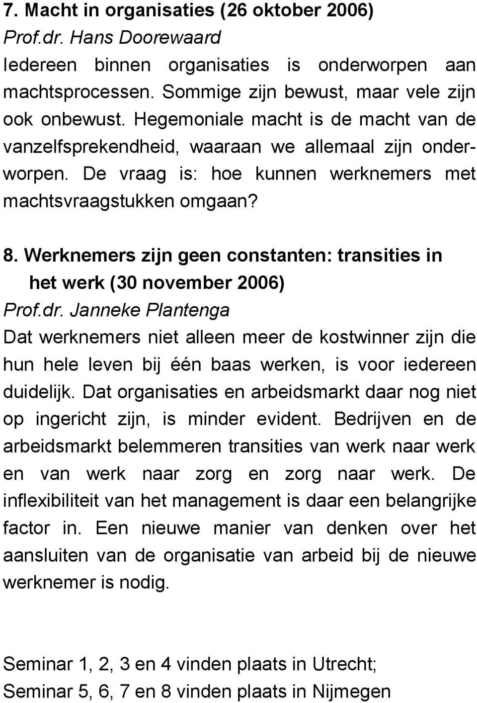 Werknemers zijn geen constanten: transities in het werk (30 november 2006) Prof.dr.