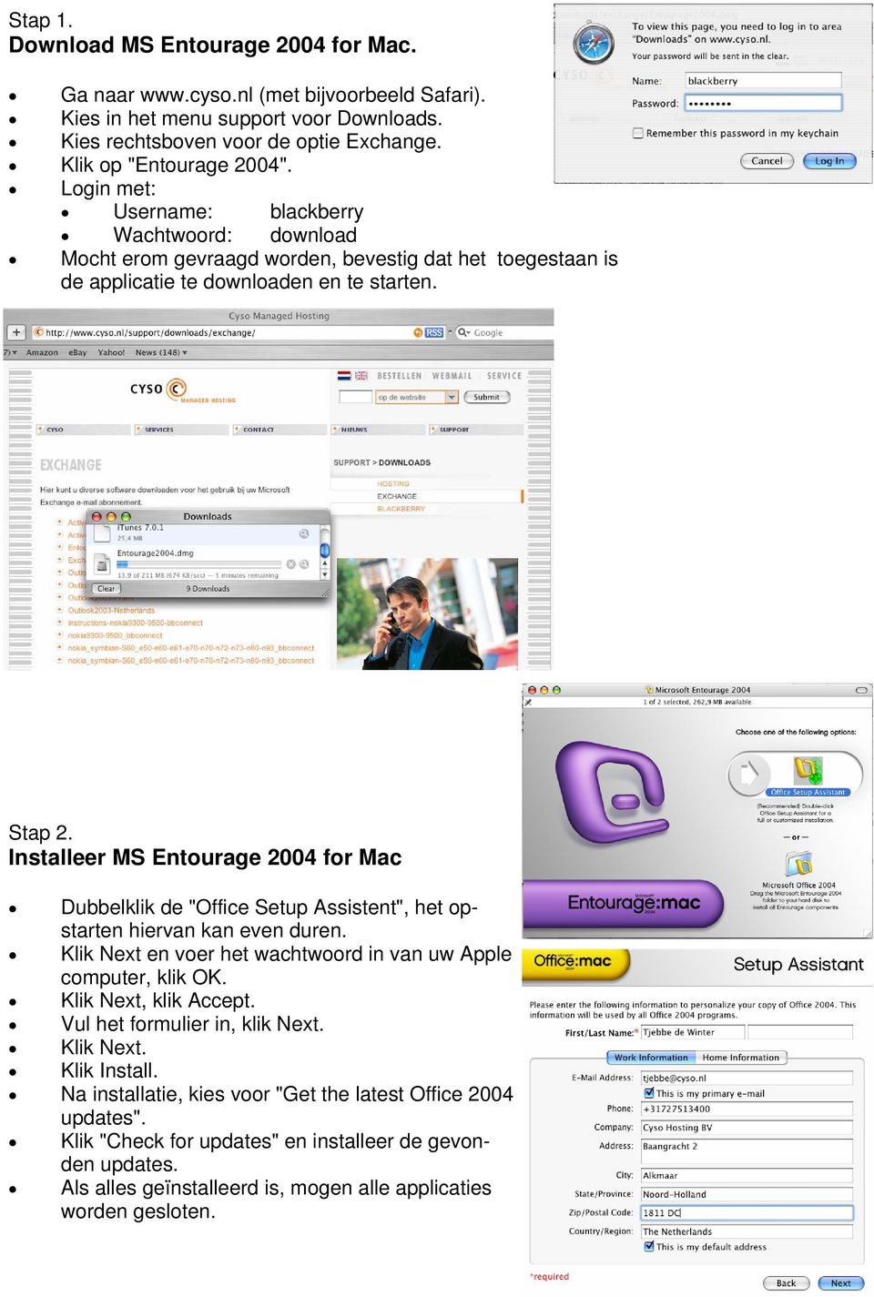 Installeer MS Entourage 2004 for Mac Dubbelklik de "Office Setup Assistent", het opstarten hiervan kan even duren. Klik Next en voer het wachtwoord in van uw Apple computer, klik OK.