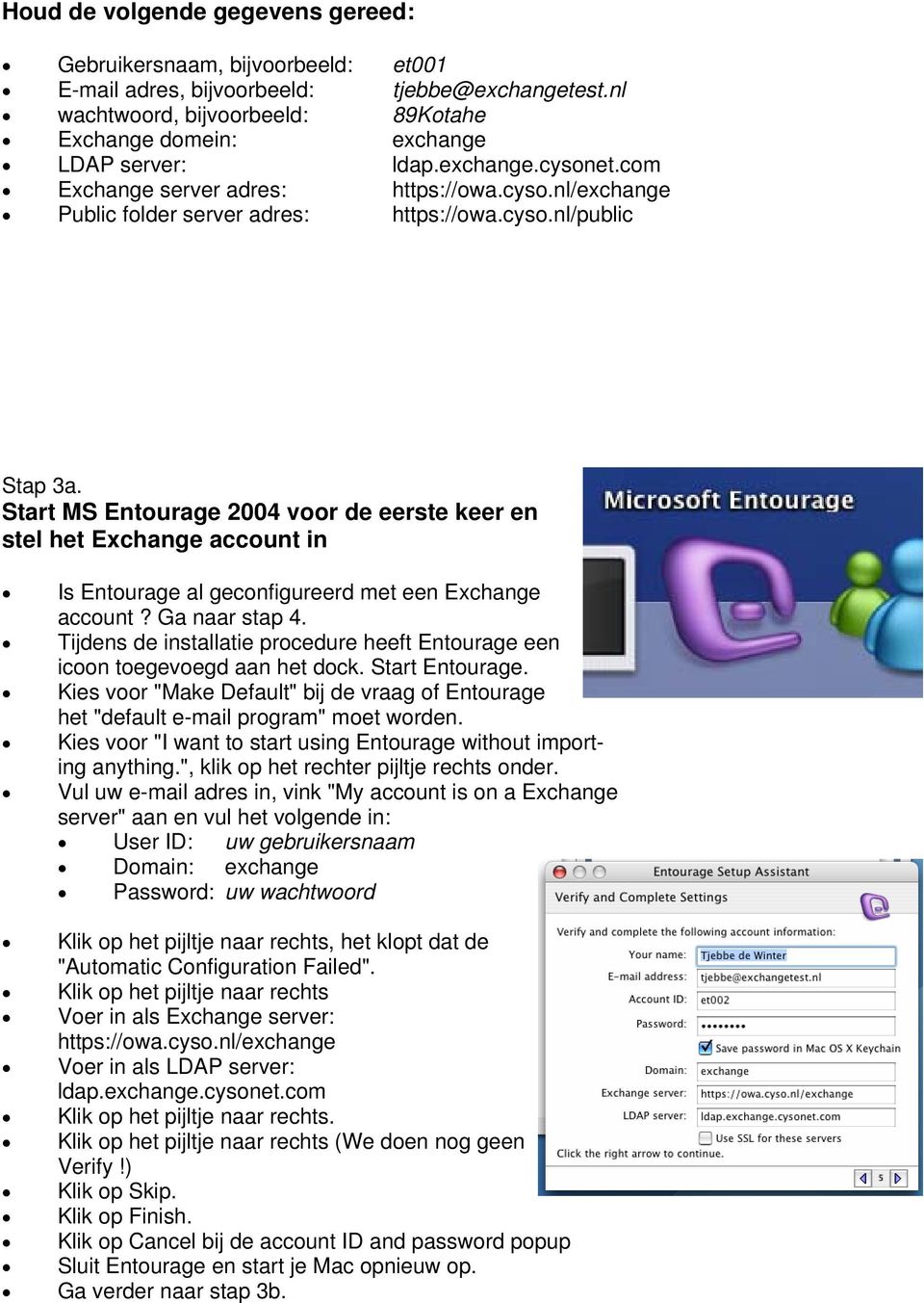 Start MS Entourage 2004 voor de eerste keer en stel het Exchange account in Is Entourage al geconfigureerd met een Exchange account? Ga naar stap 4.