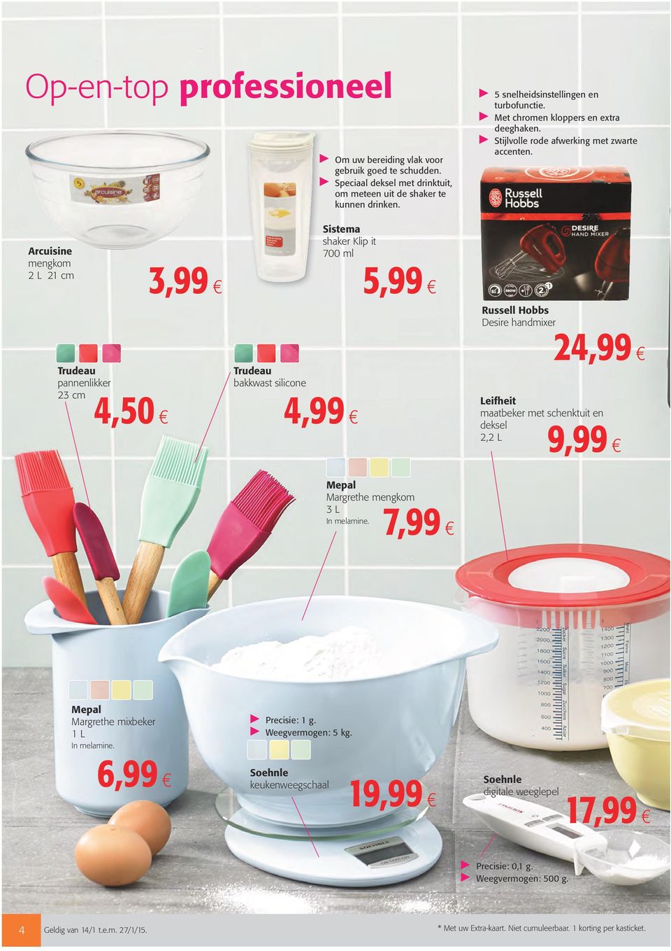 Arcuisine mengkom 2 L 21 cm Trudeau pannenlikker 23 cm 4,50 3,99 Trudeau bakkwast silicone 4,99 Sistema shaker Klip it 700 ml 5,99 Mepal Margrethe mengkom 3 L 7,99 In melamine.