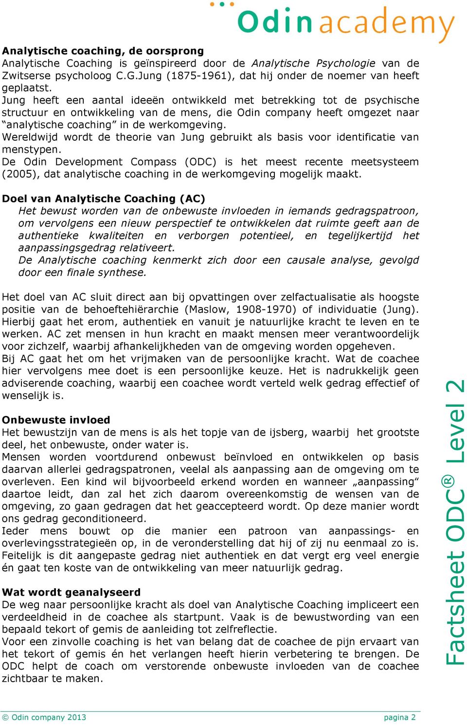 Wereldwijd wordt de theorie van Jung gebruikt als basis voor identificatie van menstypen.