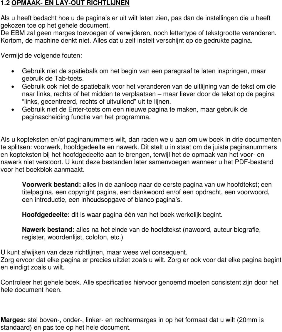 Vermijd de volgende fouten: Gebruik niet de spatiebalk om het begin van een paragraaf te laten inspringen, maar gebruik de Tab-toets.