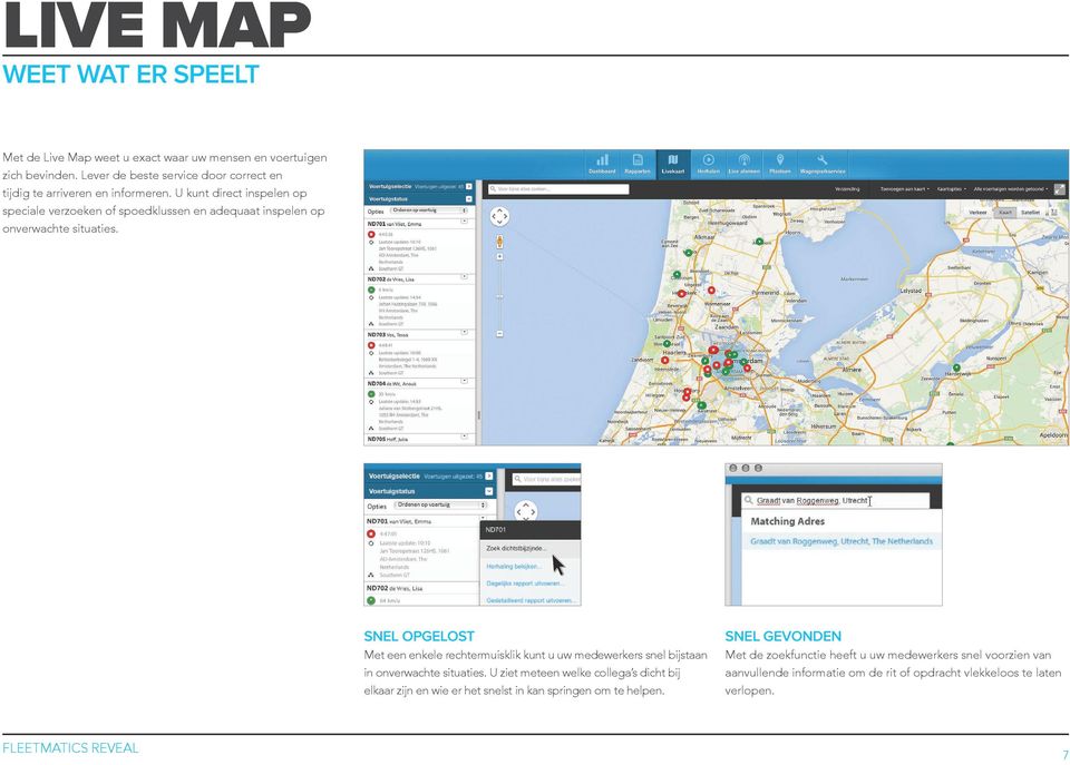 U kunt direct inspelen op speciale verzoeken of spoedklussen en adequaat inspelen op onverwachte situaties.