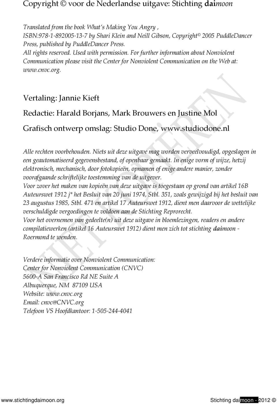 For further information about Nonviolent Communication please visit the Center for Nonviolent Communication on the Web at: www.cnvc.org.