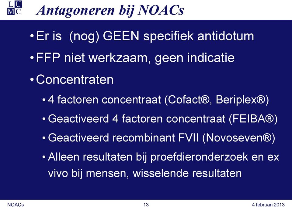 factoren concentraat (FEIBA ) Geactiveerd recombinant FVII (Novoseven ) Alleen