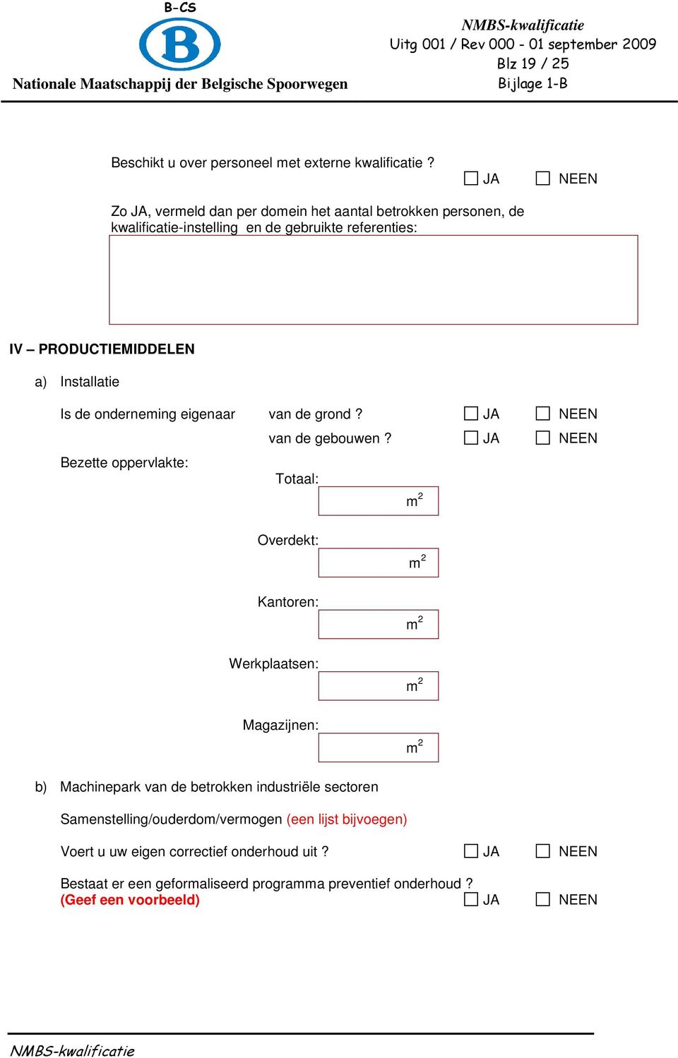 de onderneming eigenaar van de grond? JA NEEN van de gebouwen?