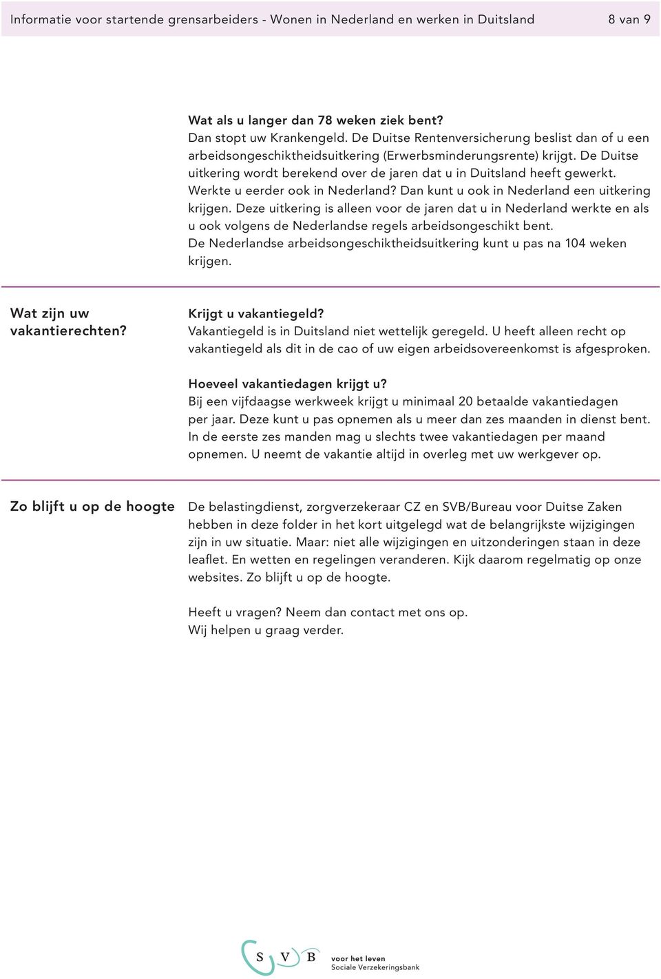 Werkte u eerder ook in Nederland? Dan kunt u ook in Nederland een uitkering krijgen.