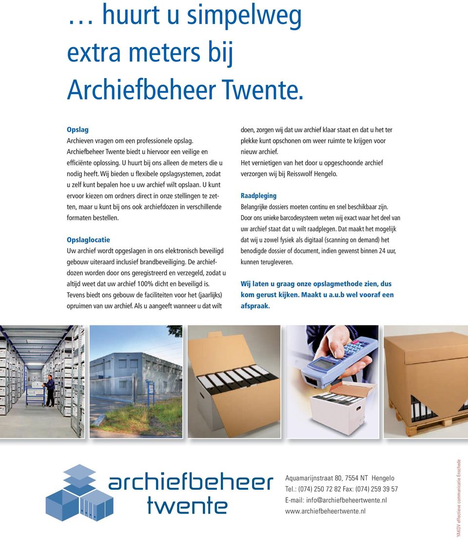 plekke kunt opschonen om weer ruimte te krijgen voor Archief beheer Twente biedt u hiervoor een veilige en nieuw archief. efficiënte oplossing.