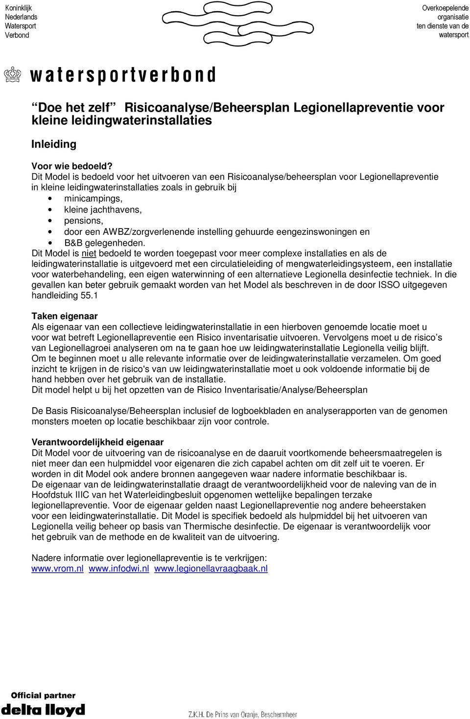 Dit Model is bedoeld voor het uitvoeren van een Risicoanalyse/beheersplan voor Legionellapreventie in kleine leidingwaterinstallaties zoals in gebruik bij minicampings, kleine jachthavens, pensions,