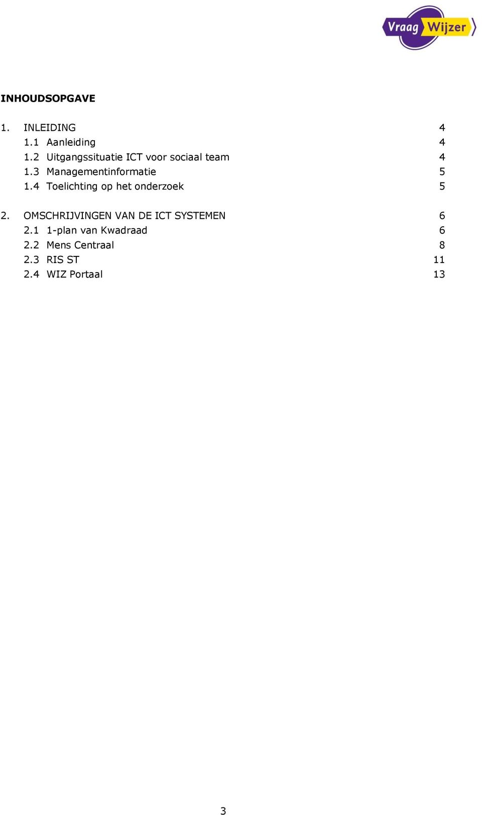 3 Managementinformatie 5 1.4 Toelichting op het onderzoek 5 2.