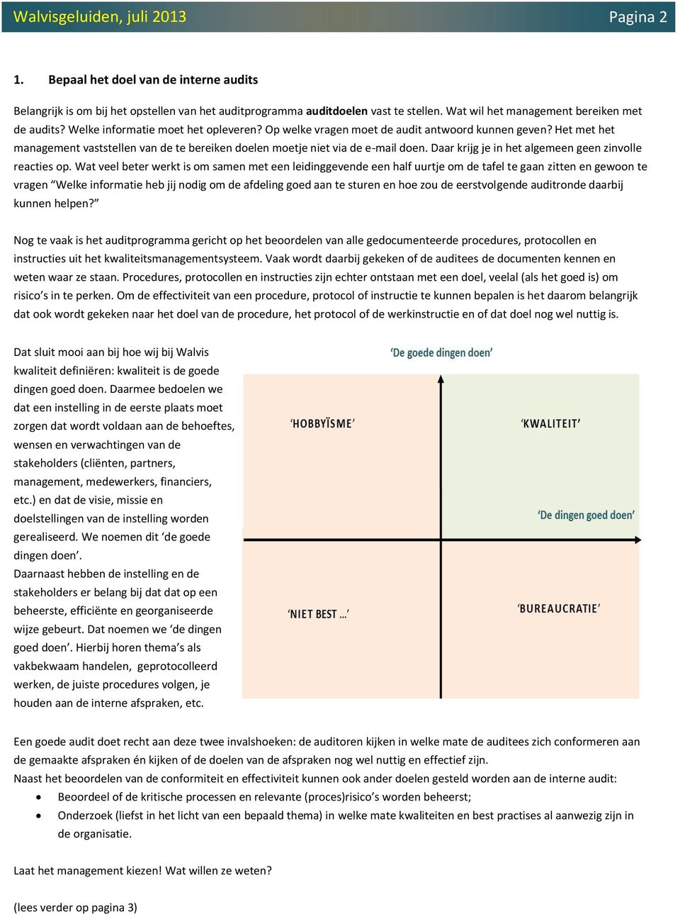 Daar krijg je in het algemeen geen zinvolle reacties op.