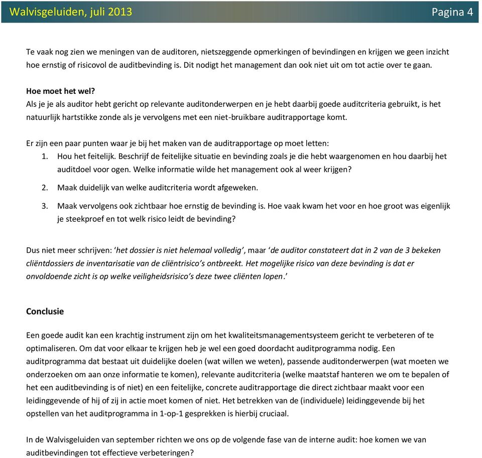 Als je je als auditor hebt gericht op relevante auditonderwerpen en je hebt daarbij goede auditcriteria gebruikt, is het natuurlijk hartstikke zonde als je vervolgens met een niet-bruikbare