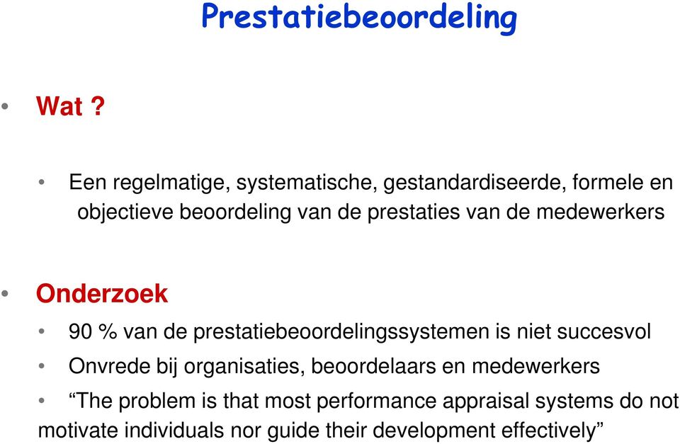 prestaties van de medewerkers Onderzoek 90 % van de prestatiebeoordelingssystemen is niet