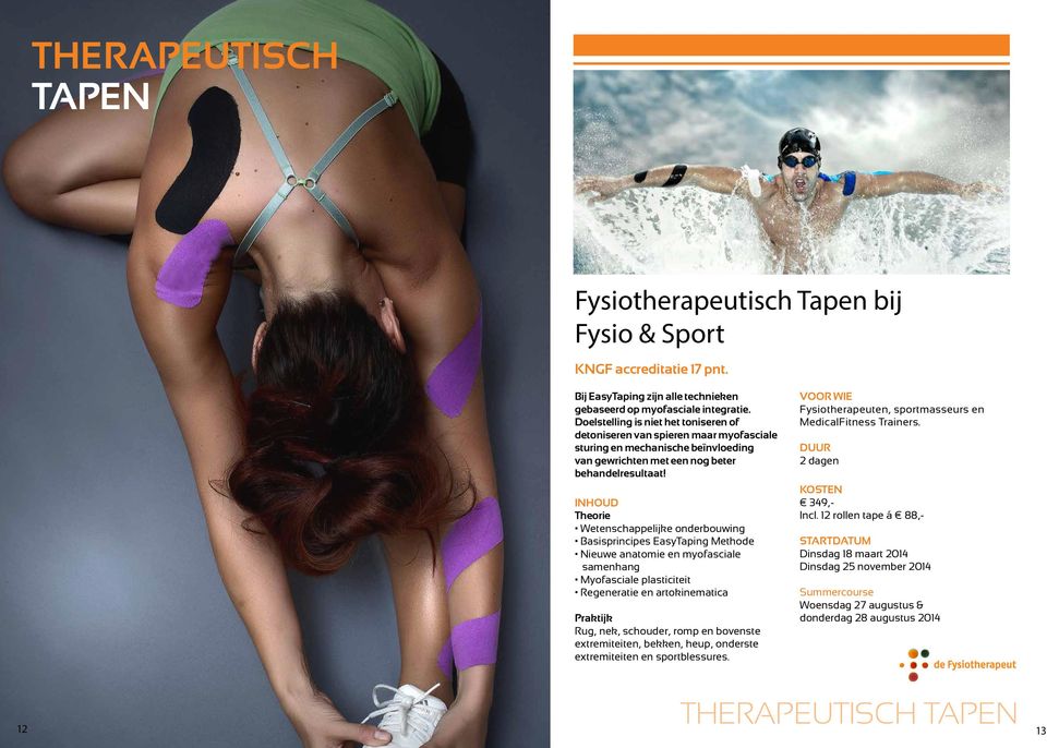 Theorie Wetenschappelijke onderbouwing Basisprincipes EasyTaping Methode Nieuwe anatomie en myofasciale samenhang Myofasciale plasticiteit Regeneratie en artokinematica Praktijk Rug, nek, schouder,