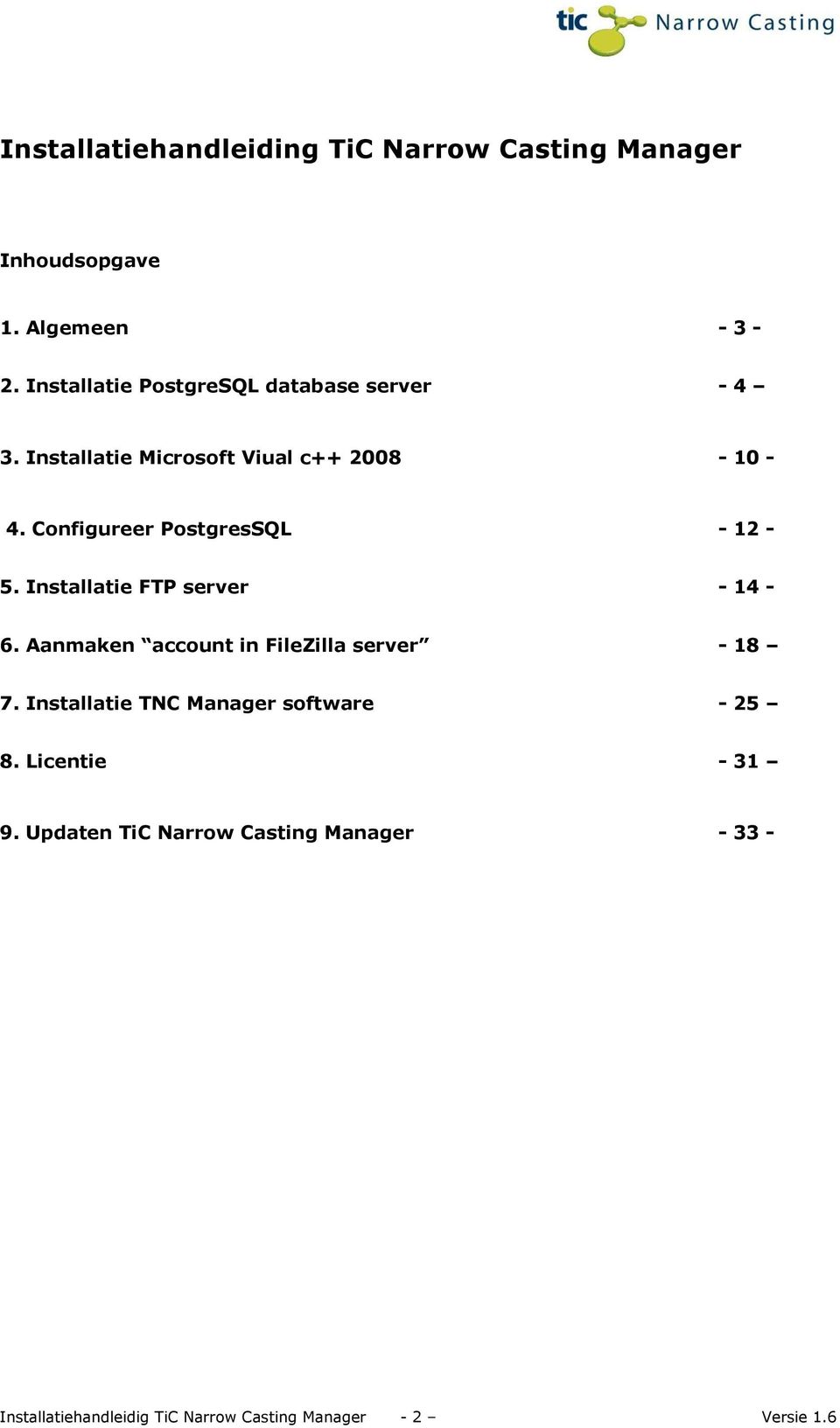 Configureer PostgresSQL - 12-5. Installatie FTP server - 14-6. Aanmaken account in FileZilla server - 18 7.
