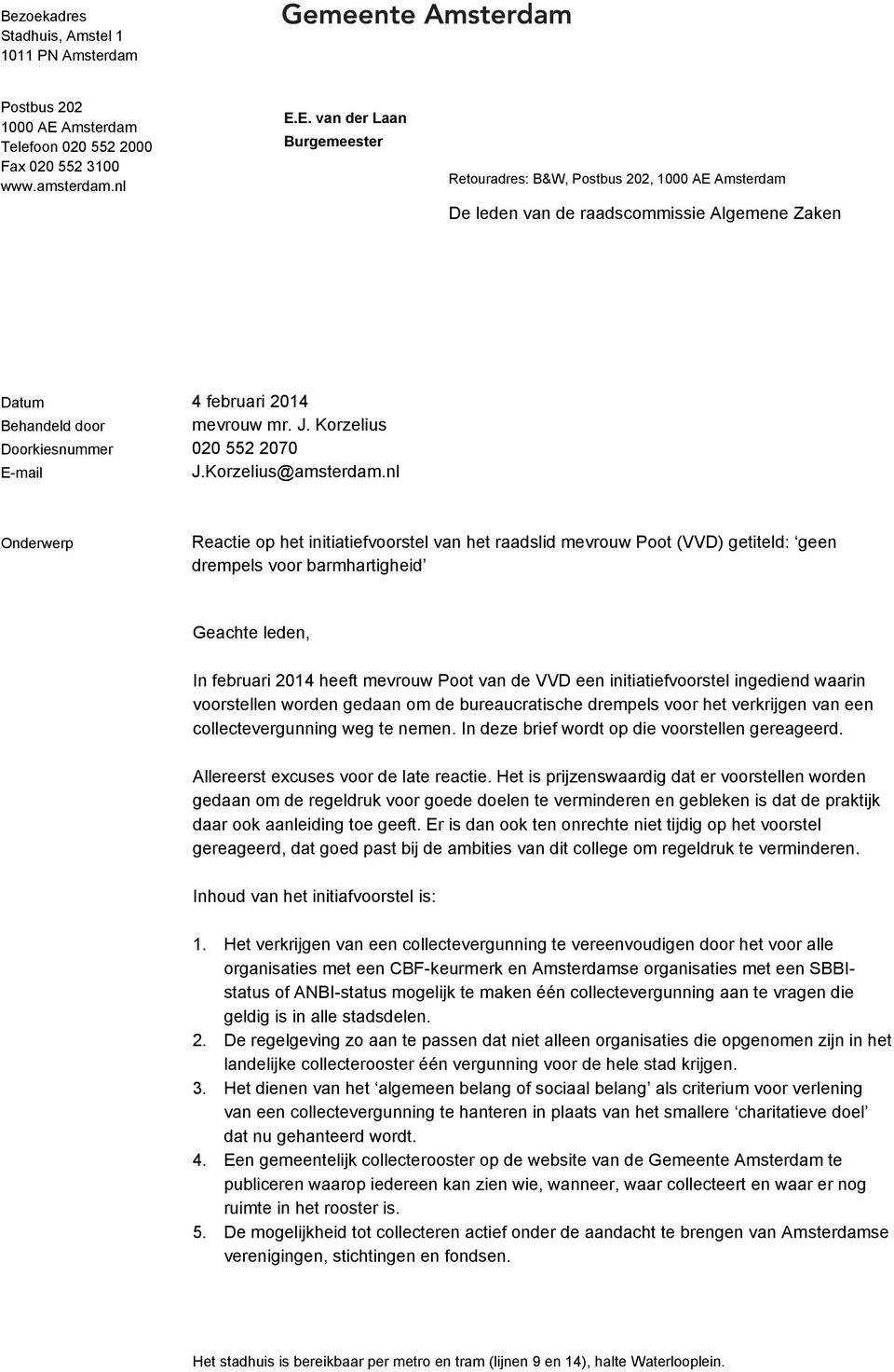 E. van der Laan Retouradres: B&W, Postbus 202, 1000 AE Amsterdam De leden van de raadscommissie Algemene Zaken Datum 4 februari 2014 Behandeld door mevrouw mr. J.