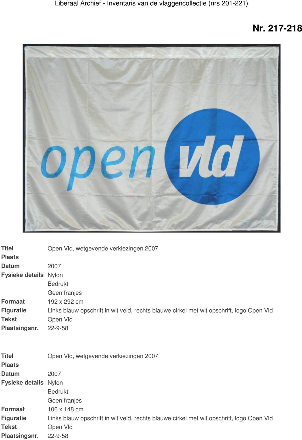 22-9-58 Open Vld, wetgevende verkiezingen 2007 Datum 2007 Fysieke details Nylon Bedrukt Geen franjes 106 x 148