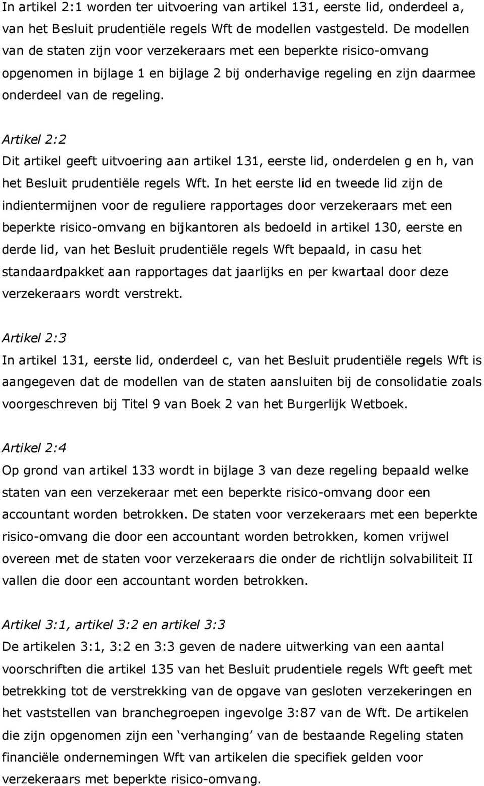 Artikel 2:2 Dit artikel geeft uitvoering aan artikel 131, eerste lid, onderdelen g en h, van het Besluit prudentiële regels Wft.