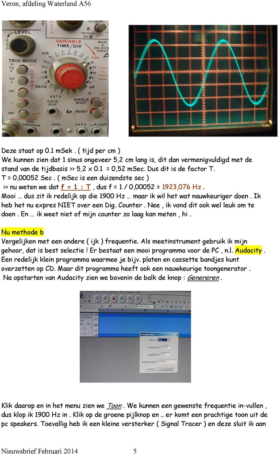 Ik heb het nu expres NIET over een Dig. Counter. Nee, ik vond dit ook wel leuk om te doen. En ik weet niet of mijn counter zo laag kan meten, hi.