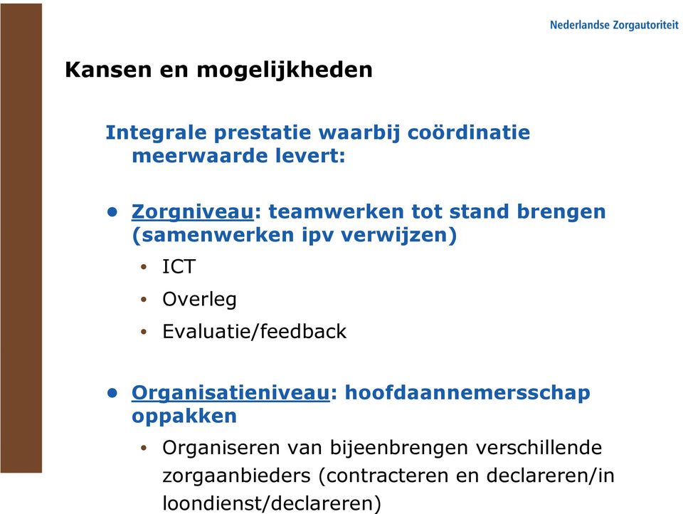 Evaluatie/feedback Organisatieniveau: hoofdaannemersschap oppakken Organiseren van