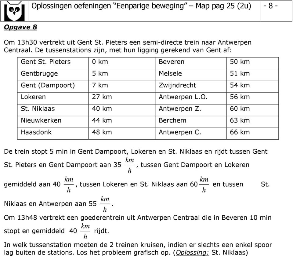 60 Nieuwkerken 44 Bercem 63 Haadonk 48 Antwerpen C. 66 De trein topt 5 min in Gent Dampoort, Lokeren en St. Niklaa en rijdt tuen Gent St.