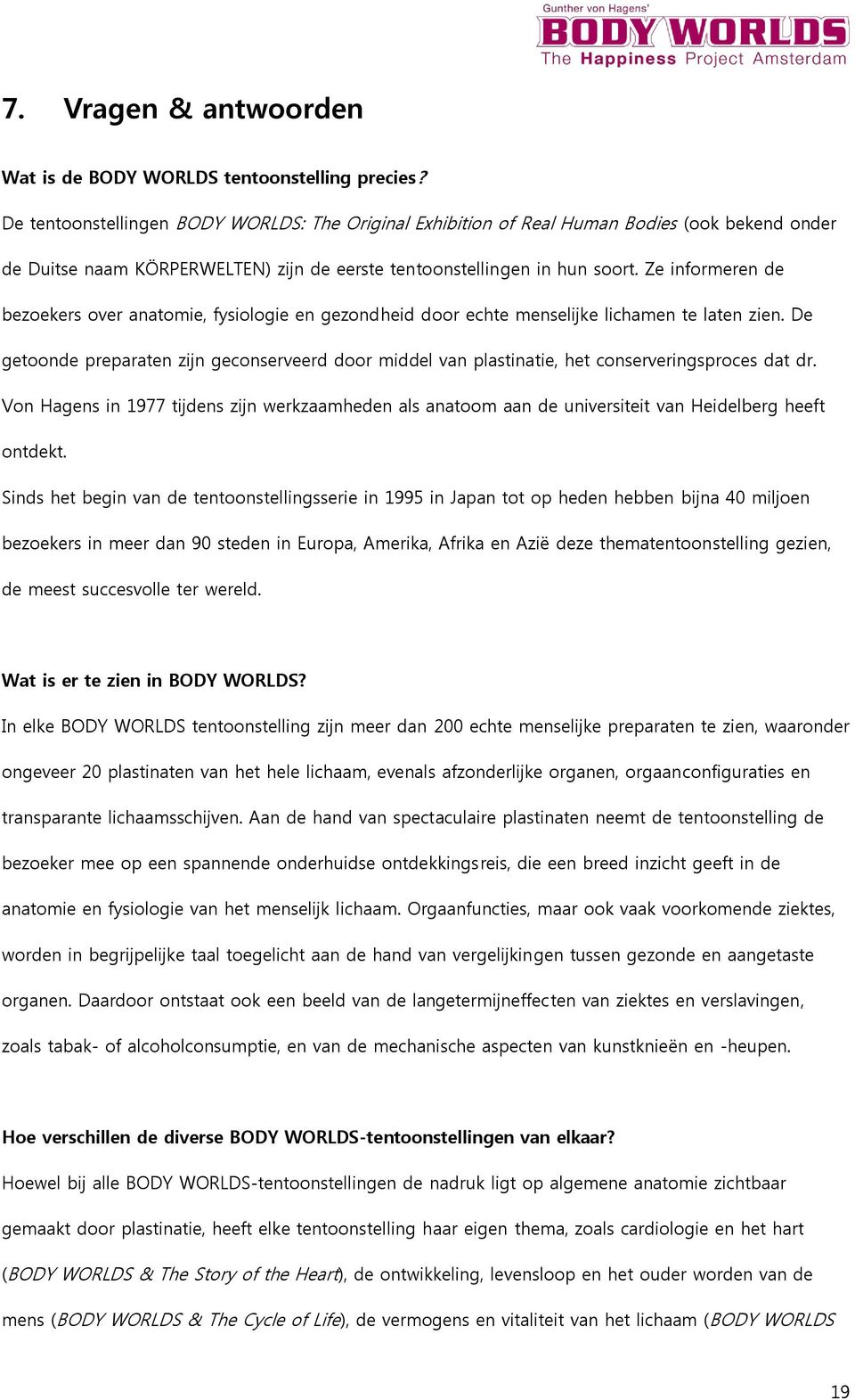 Ze informeren de bezoekers over anatomie, fysiologie en gezondheid door echte menselijke lichamen te laten zien.