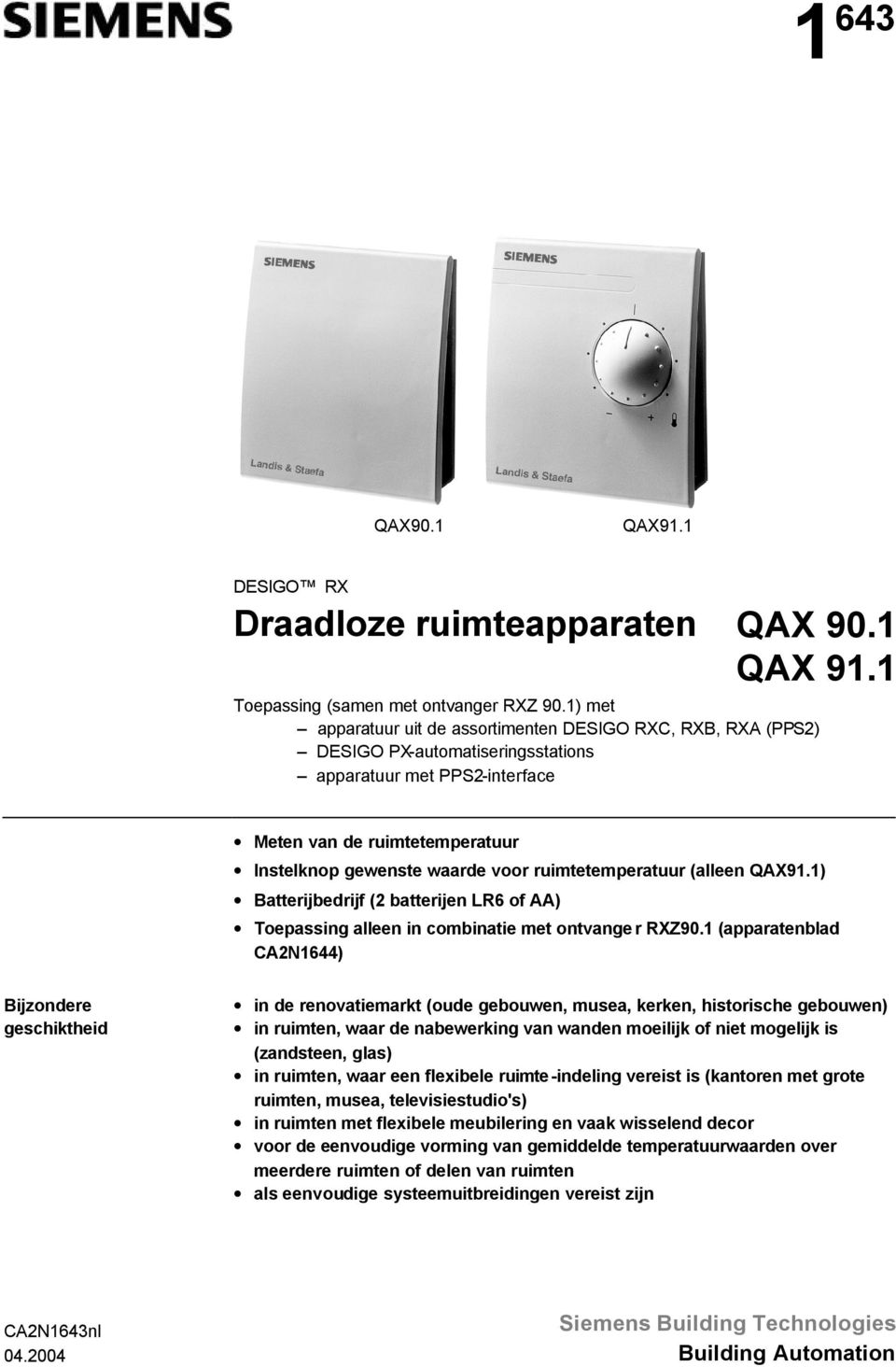 ruimtetemperatuur (alleen QAX91.1) Batterijbedrijf (2 batterijen LR6 of AA) Toepassing alleen in combinatie met ontvange r RXZ90.