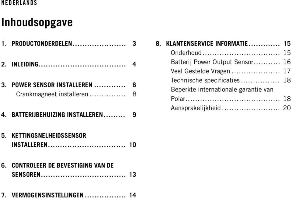 .. 16 Veel Gestelde Vragen... 17 Technische specificaties... 18 Beperkte internationale garantie van Polar.