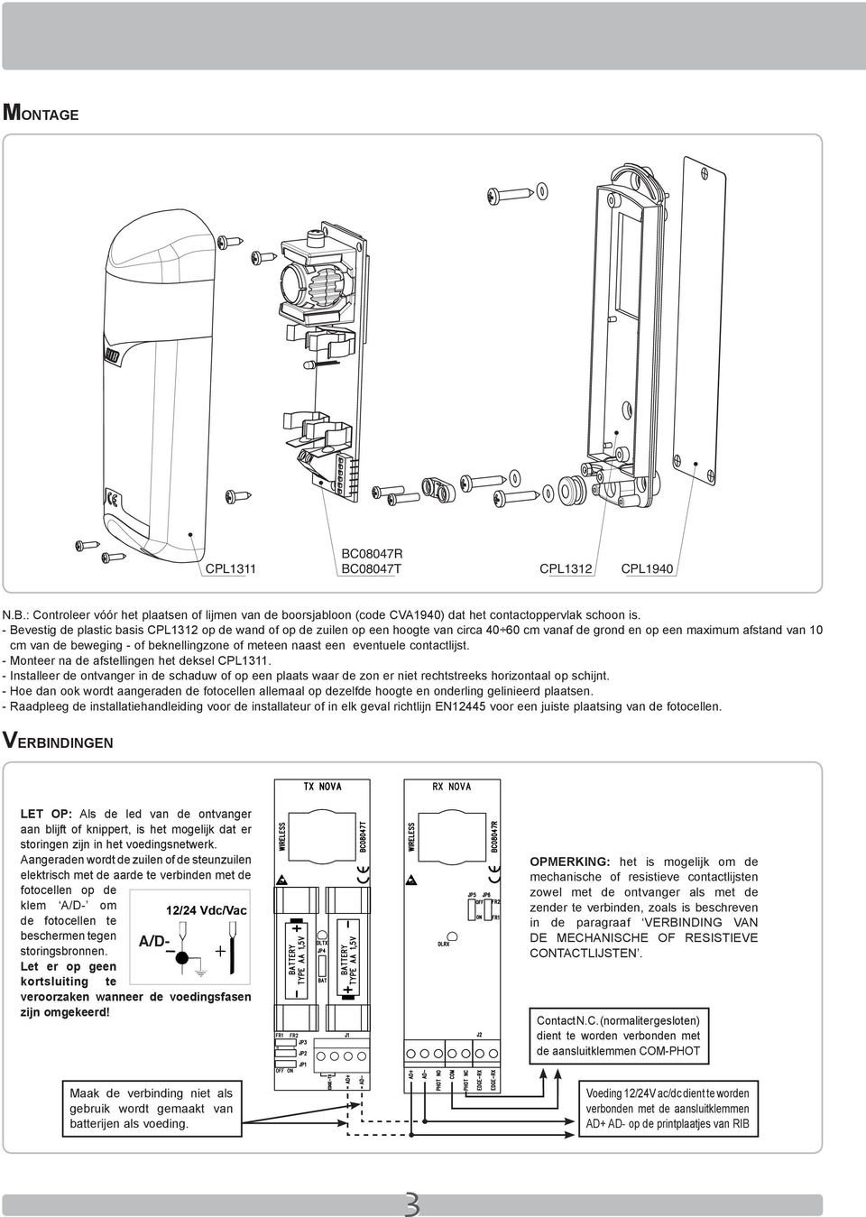 een eventuele contactlijst. - Monteer na de afstellingen het deksel CPL1311. - Installeer de ontvanger in de schaduw of op een plaats waar de zon er niet rechtstreeks horizontaal op schijnt.