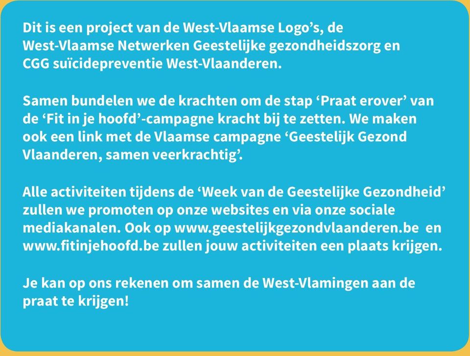 We maken ook een link met de Vlaamse campagne Geestelijk Gezond Vlaanderen, samen veerkrachtig.