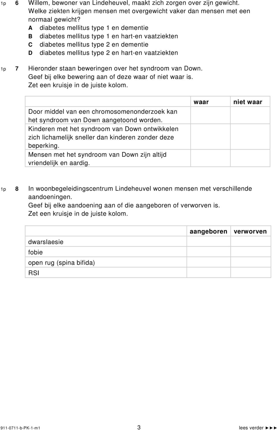 beweringen over het syndroom van own. Geef bij elke bewering aan of deze of is. oor middel van een chromosomenonderzoek kan het syndroom van own aangetoond worden.