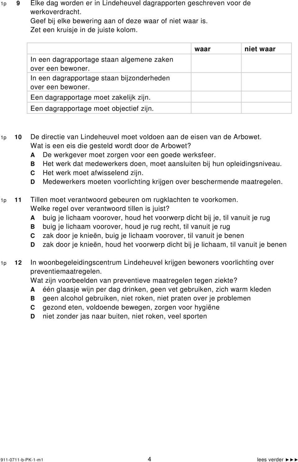 1p 10 e directie van Lindeheuvel moet voldoen aan de eisen van de rbowet. Wat is een eis die gesteld wordt door de rbowet? e werkgever moet zorgen voor een goede werksfeer.