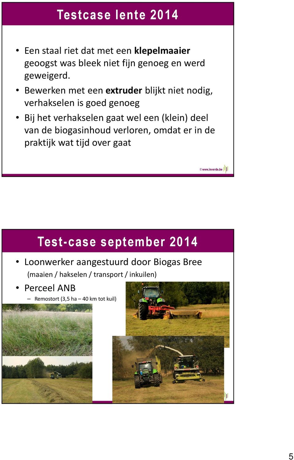 deel van de biogasinhoud verloren, omdat er in de praktijk wat tijd over gaat Test-case september 2014 Loonwerker