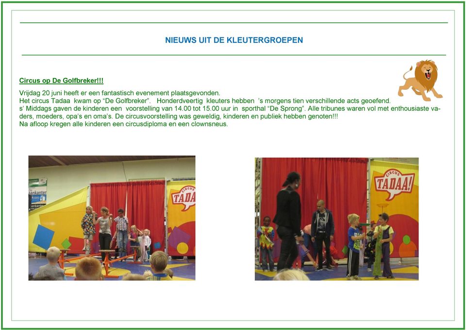 s Middags gaven de kinderen een voorstelling van 14.00 tot 15.00 uur in sporthal De Sprong.