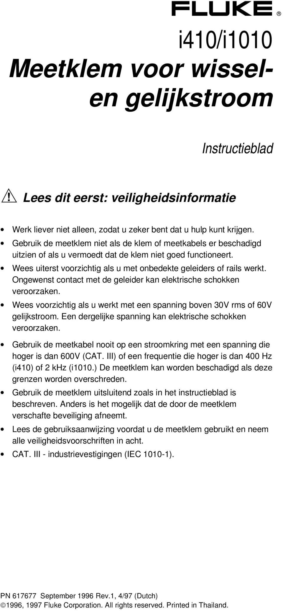 Ongewenst contact met de geleider kan elektrische schokken veroorzaken. Wees voorzichtig als u werkt met een spanning boven 30V rms of 60V gelijkstroom.