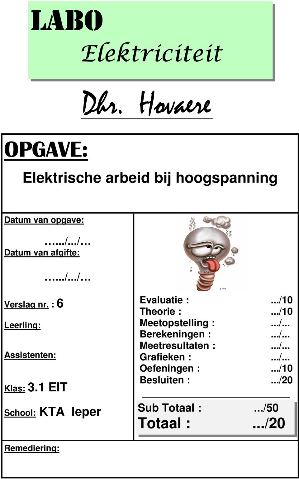 ../10 Theorie :.../10 Meetopstelling :.../... Berekeningen :.../... Meetresultaten :.../... Grafieken :.