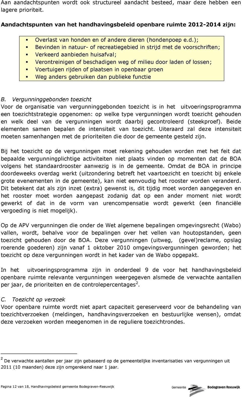 voorschriften; Verkeerd aanbieden huisafval; Verontreinigen of beschadigen weg of milieu door laden of lossen; Voertuigen rijden of plaatsen in openbaar groen Weg anders gebruiken dan publieke