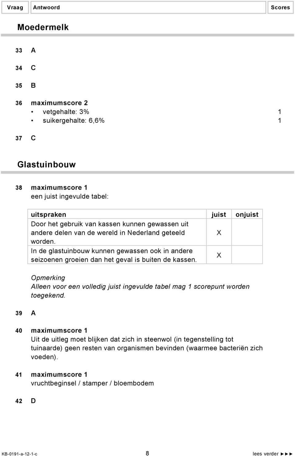 In de glastuinbouw kunnen gewassen ook in andere seizoenen groeien dan het geval is buiten de kassen.