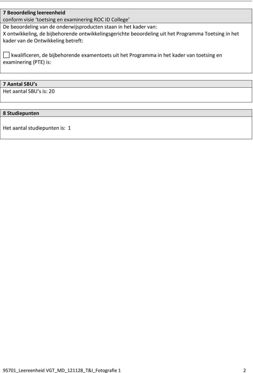 Ontwikkeling betreft: kwalificeren, de bijbehorende examentoets uit het Programma in het kader van toetsing en examinering (PTE)