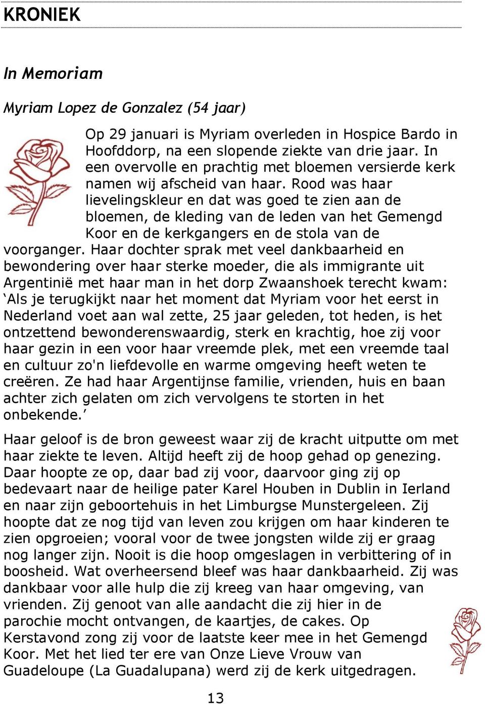 Rood was haar lievelingskleur en dat was goed te zien aan de bloemen, de kleding van de leden van het Gemengd Koor en de kerkgangers en de stola van de voorganger.