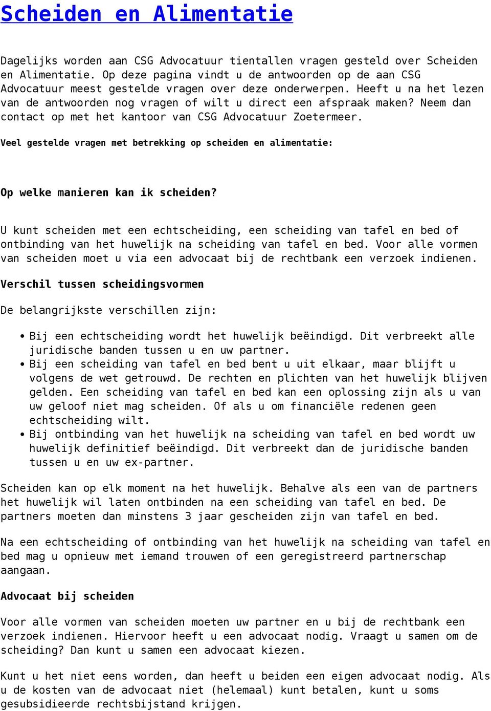 Neem dan contact op met het kantoor van CSG Advocatuur Zoetermeer. Veel gestelde vragen met betrekking op scheiden en alimentatie: Op welke manieren kan ik scheiden?