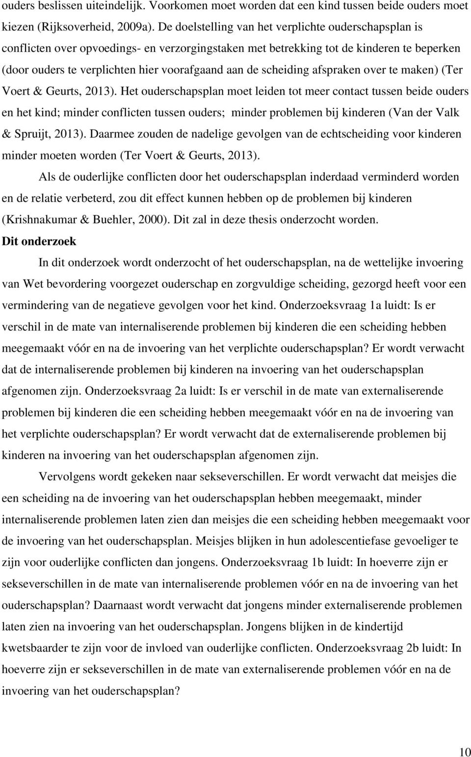 scheiding afspraken over te maken) (Ter Voert & Geurts, 2013).