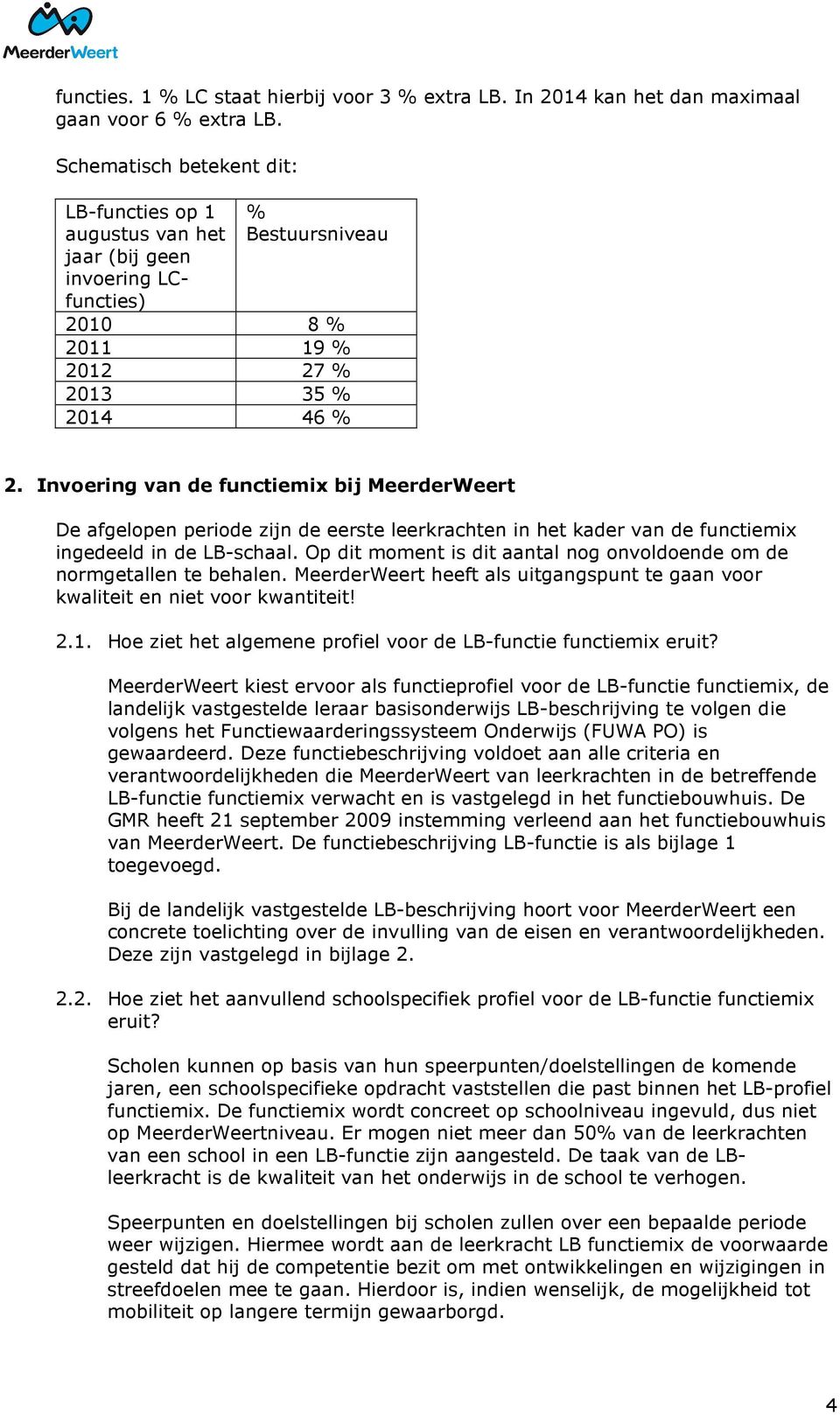 Invoering van de functiemix bij MeerderWeert De afgelopen periode zijn de eerste leerkrachten in het kader van de functiemix ingedeeld in de LB-schaal.