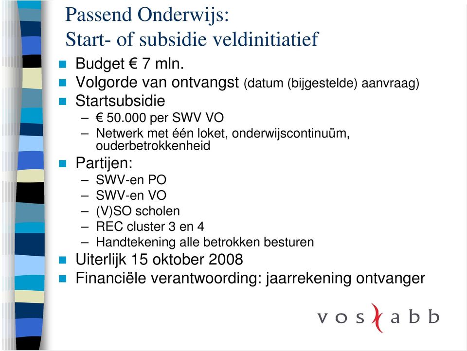 000 per SWV VO Netwerk met één loket, onderwijscontinuüm, ouderbetrokkenheid Partijen: SWV-en PO