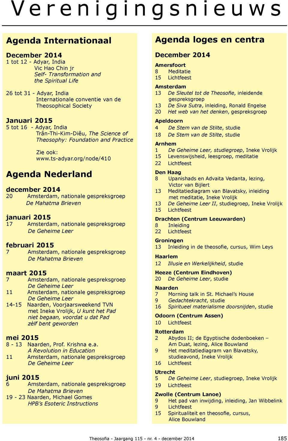 org/node/410 Agenda Nederland december 2014 20, nationale januari 2015 17, nationale februari 2015 7, nationale maart 2015 7, nationale 11, nationale 14-15, Voorjaarsweekend TVN met, U kunt het Pad