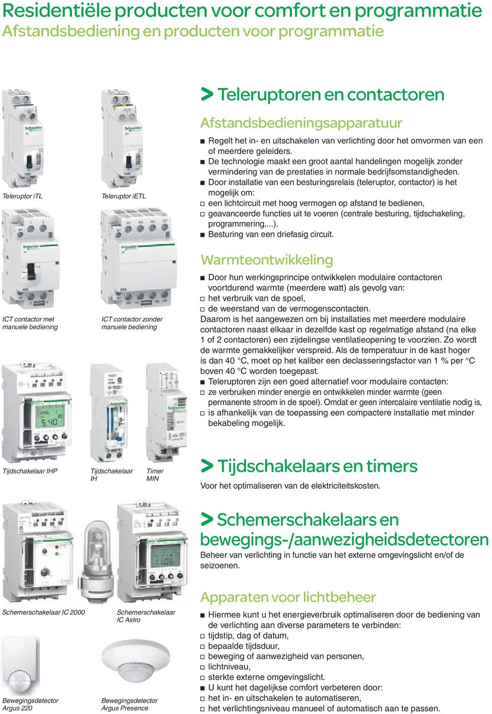 b De technologie maakt een groot aantal handelingen mogelijk zonder vermindering van de prestaties in normale bedrijfsomstandigheden.