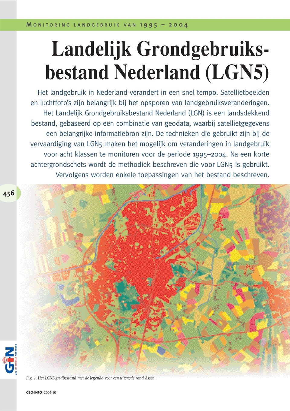 Het Landelijk Grondgebruiksbestand Nederland (LGN) is een landsdekkend bestand, gebaseerd op een combinatie van geodata, waarbij satellietgegevens een belangrijke informatiebron zijn.