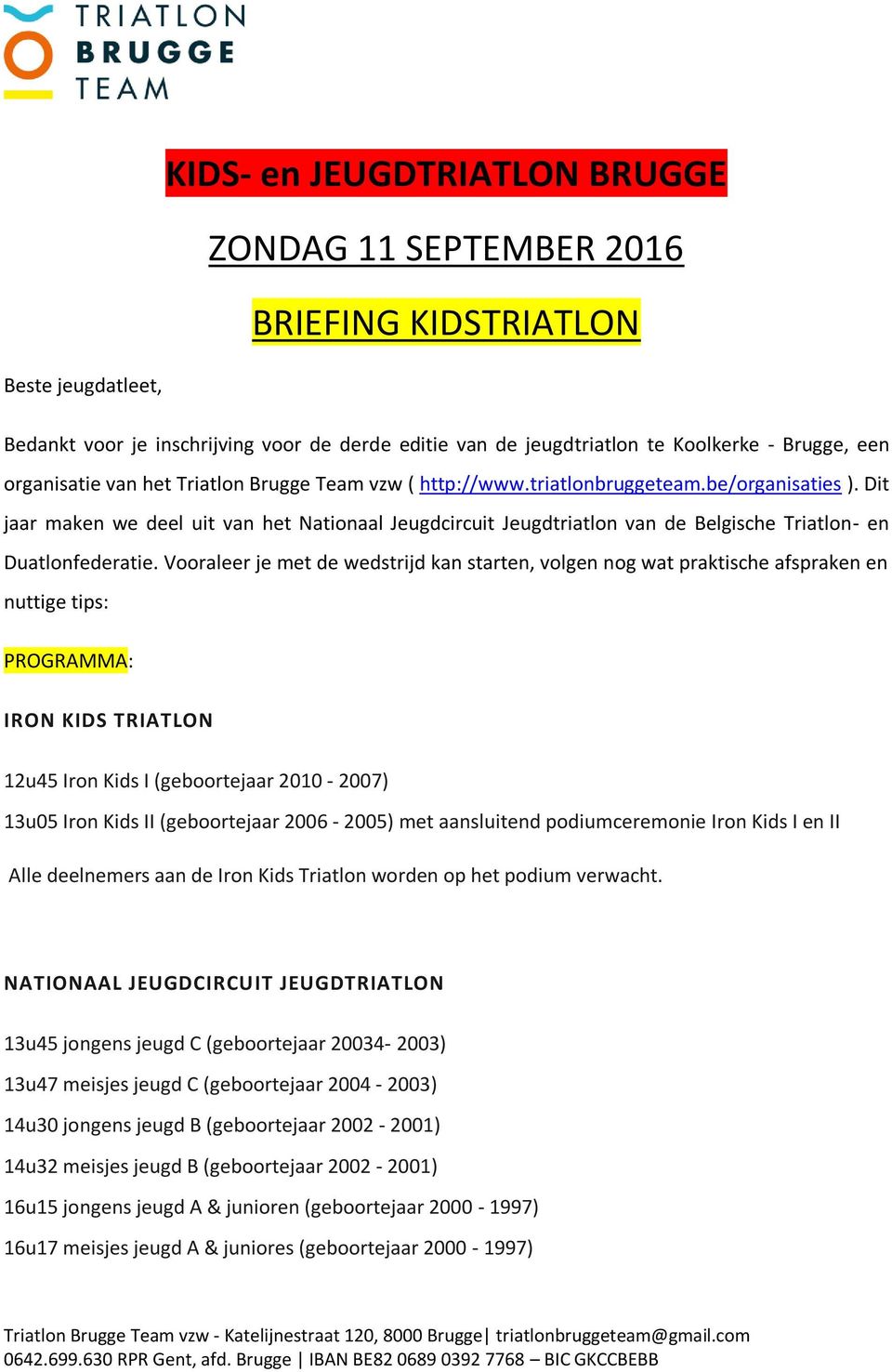 Dit jaar maken we deel uit van het Nationaal Jeugdcircuit Jeugdtriatlon van de Belgische Triatlon- en Duatlonfederatie.